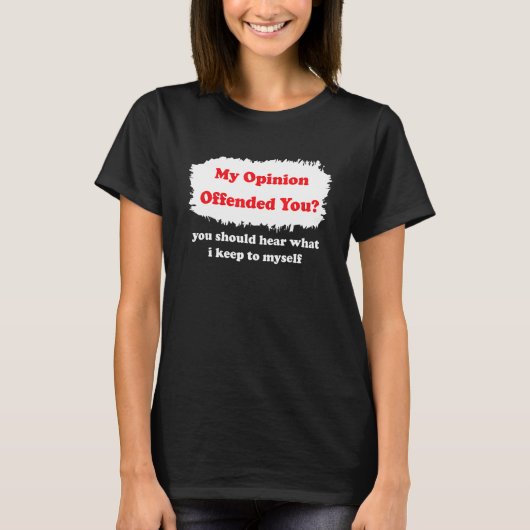 T-shirt My Opinion Offended You Humor  Sarcasm Witty (Devant)