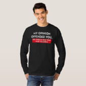 T-shirt My Opinion Offended You Should Hear What I Keep To (Devant entier)