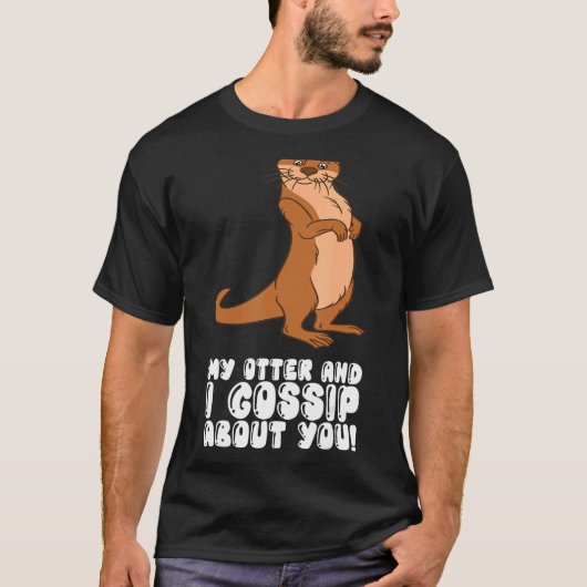 T-shirt My Otter And I Gossip About You (Devant)
