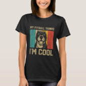 T-shirt My Pitbull Thinks I m Cool  Dog Owner (Devant)