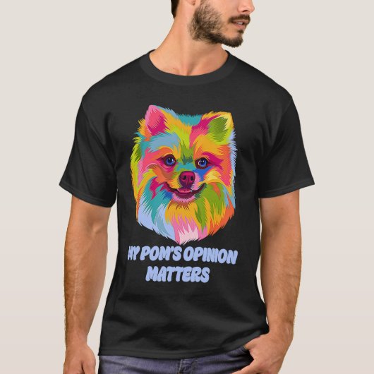 T-shirt My Poms Opinion Matters Pomeranian Humor Pom Pom (Devant)