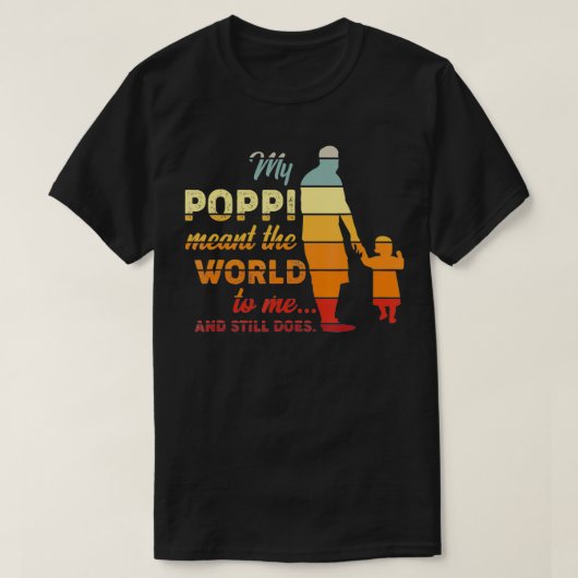 T-shirt My Poppi Meant The World To Me And Still Does (Design devant)