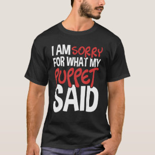 T-shirt My Puppet Said - Puppeteer Ventriloquist Puppeteer