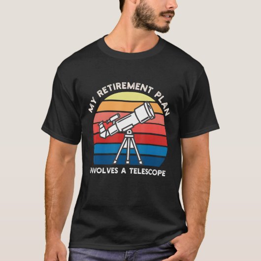 T-shirt My Retiret Plan Involves A Telescope (Devant)