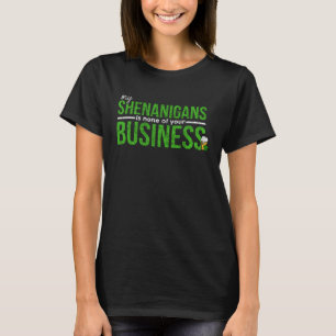 T-shirt My Shenanigans is None Your Business St Patrick