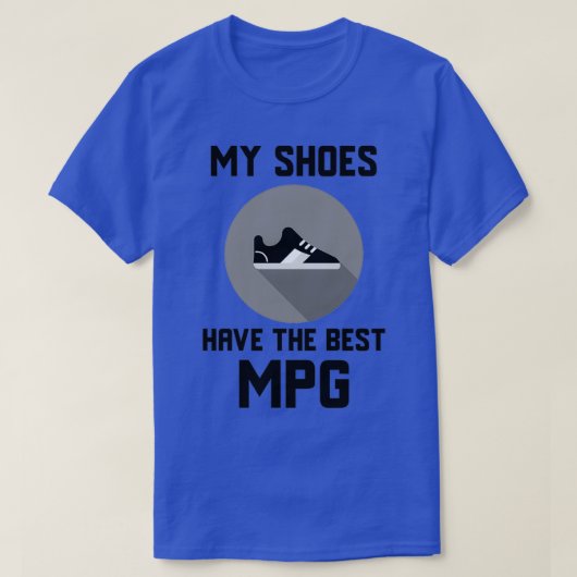 T-shirt My Shoes have the best MPG (Design devant)