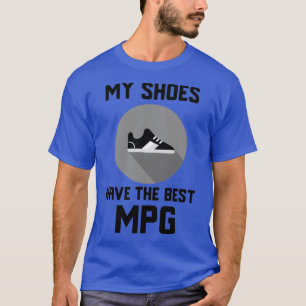 T-shirt My Shoes have the best MPG