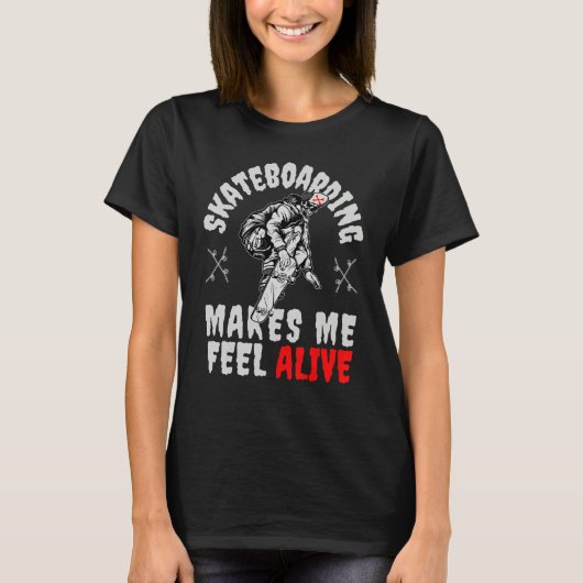 T-shirt My Skateboard makes me feel Alive Skateboarding Sk (Devant)