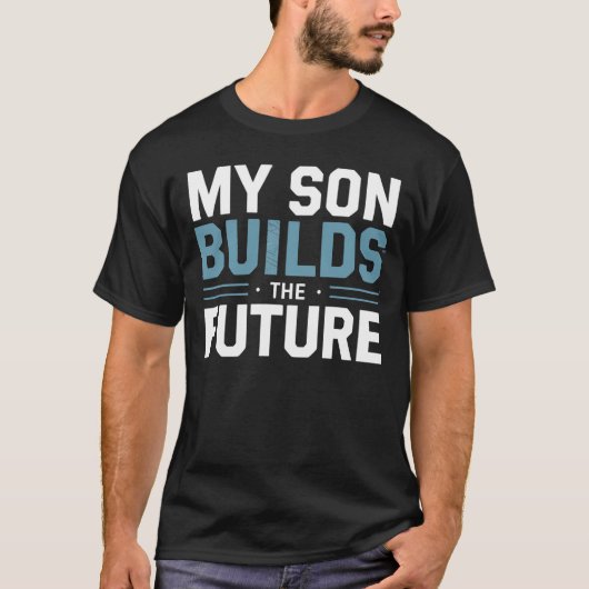 T-shirt My Son Builds the Future – Proud Dad (Devant)