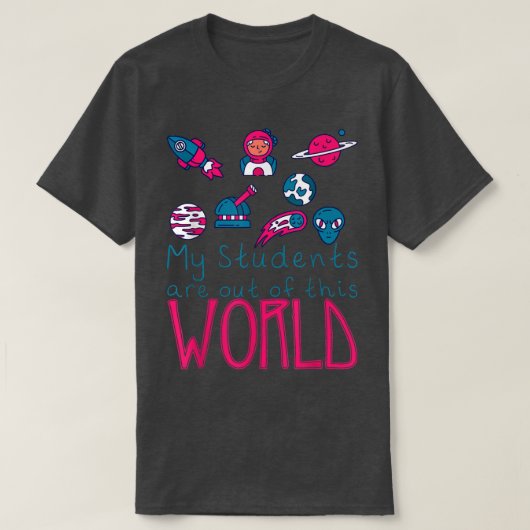 T-shirt My Students Are Out Of This World -  (Design devant)