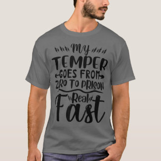 T-shirt My Temper Goes From Zero To Prison Real Fast Funny