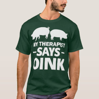 T-shirt My Therapist Says Oink Pigs Premium 4231 