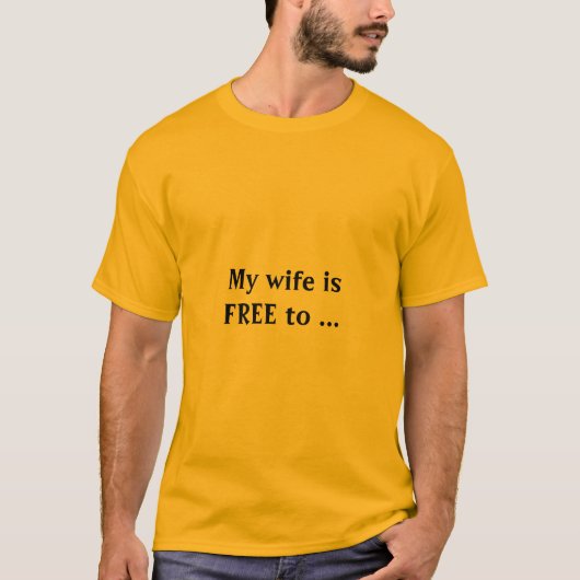 T-shirt my wife is free (Devant)