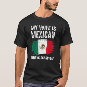T-shirt My Wife is Mexican Nothing Scares Me Mexico Flag P