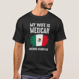 T-shirt My Wife is Mexican Nothing Scares Me Mexico Flag P