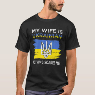 T-shirt My Wife is Ukrainian Nothing Scares Me