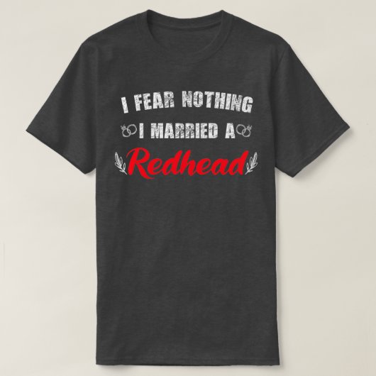T-shirt My wife redhead I Fear Nothing I Married A Redhead (Design devant)