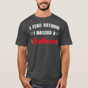 T-shirt My wife redhead I Fear Nothing I Married A Redhead