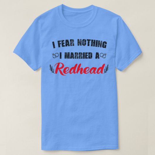 T-shirt My wife redhead I Fear Nothing I Married A Redhead (Design devant)