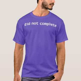 T-shirt N'A Pas Terminé La Typographie Drôle