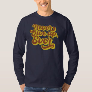 T-shirt N'abandonnez jamais. Jamais. Devis motivationnel