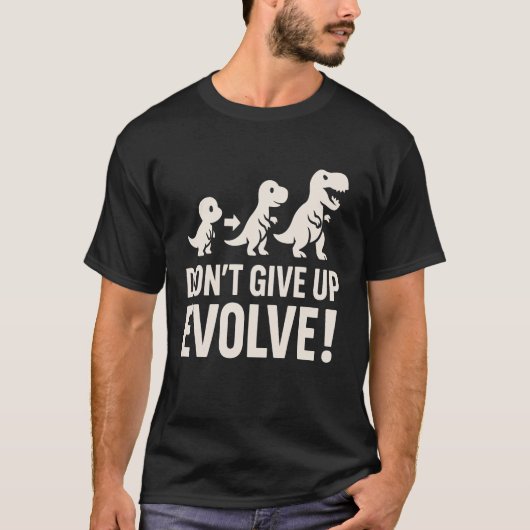 T-shirt N'abandonnez pas, Évoluez - Évolution de dinosaure (Devant)