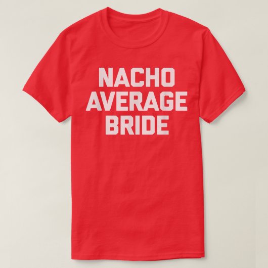 T-shirt Nacho Average Bride mariage funny enterrement de (Design devant)