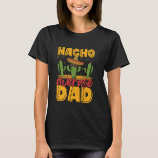 T-shirt Nacho Average Dad Funny Mexican Food Pun