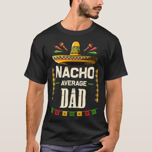 T-shirt Nacho Average Dad Mexican Cinco de Mayo for Dad (Devant)