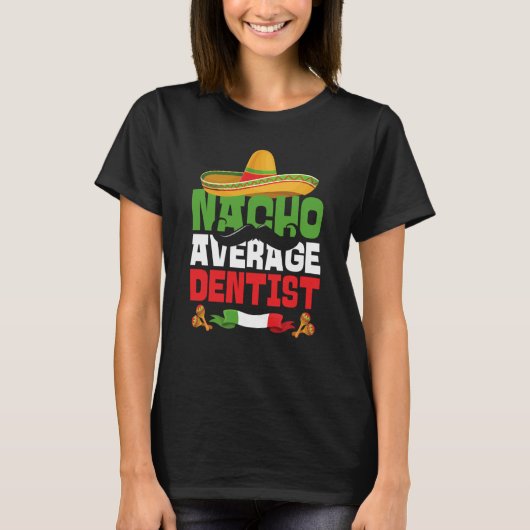 T-shirt Nacho Average Dentist Cinco De Mayo Mexican Fiesta (Devant)