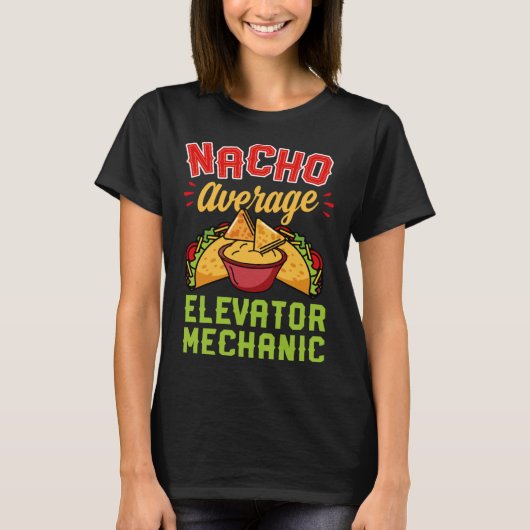 T-shirt Nacho Average Elevator Mechanic  Mexican Food (Devant)