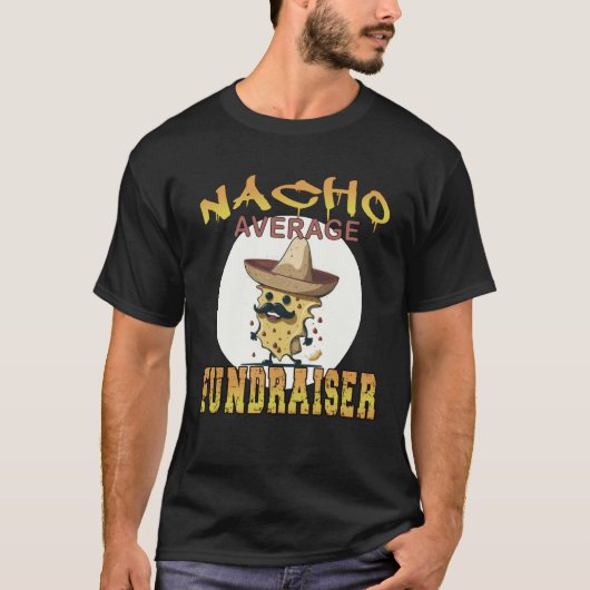 T-shirt Nacho Average Fundraiser worker appreciation week (Devant)