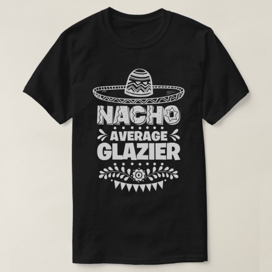 T-shirt Nacho Average Glazier Fun Gift Cinco De Mayo  (Design devant)