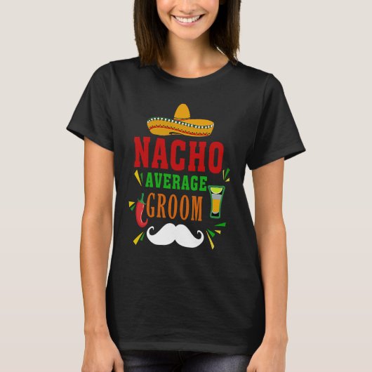 T-shirt Nacho Average Groom Nacho Mexican Wedding Fiesta (Devant)