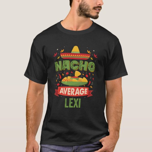 T-shirt Nacho Average Lexi Funny Personalized Birthda (Devant)