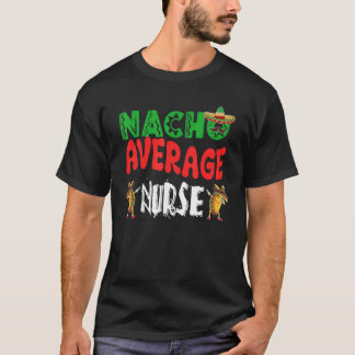 T-shirt Nacho Average Nurse Dabbing Tacos Cinco De Mayo
