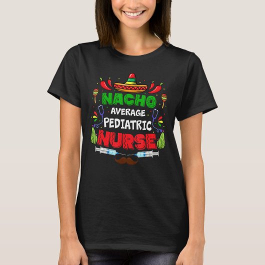 T-shirt Nacho Average Pediatric Nurse (Devant)