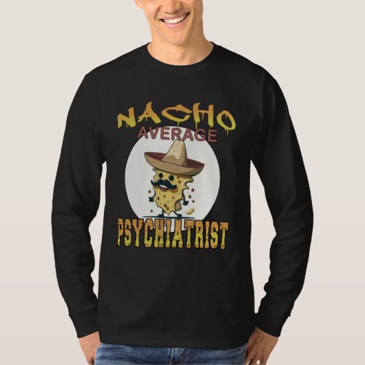T-shirt Nacho Average Psychiatrist health appreciation wee (Devant)