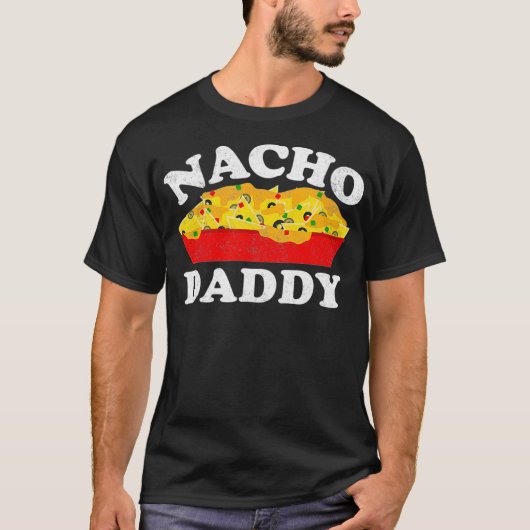 T-shirt Nacho Daddy  Funny Mexican Food Lover Gift (Devant)