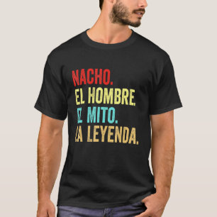 T-shirt Nacho El Hombre El Mito La Leyenda Regalo Para Nac