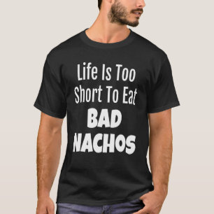 T-shirt Nacho Foodie Life Est Trop Court Pour Manger De Ma