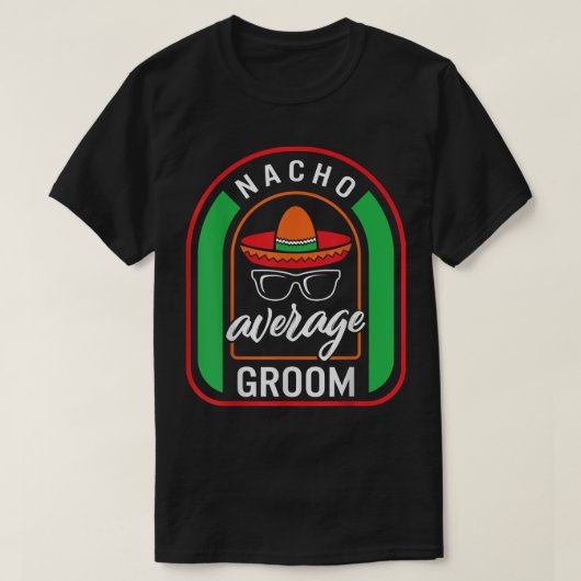 T-shirt Nacho Groom Moyen Meican Fiesta Taco Sombrero Me (Design devant)