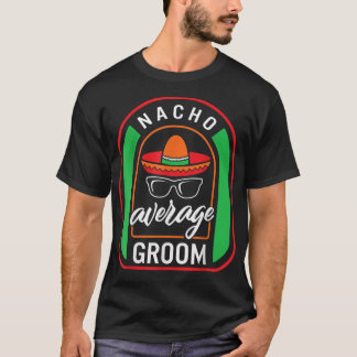 T-shirt Nacho Groom Moyen Meican Fiesta Taco Sombrero Me