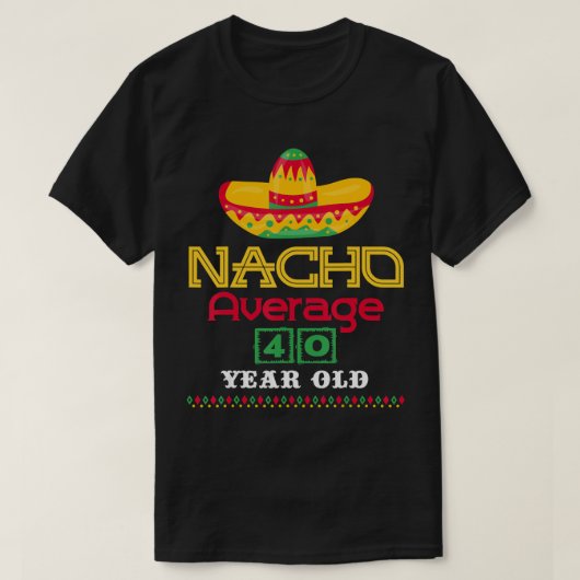 T-shirt Nacho Moyenne 40 Ans Cinco De Mayo 40ème Naissance (Design devant)
