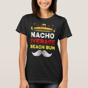 T-shirt Nacho Moyenne Beach Bum Funny Cinco De Mayo Mexica