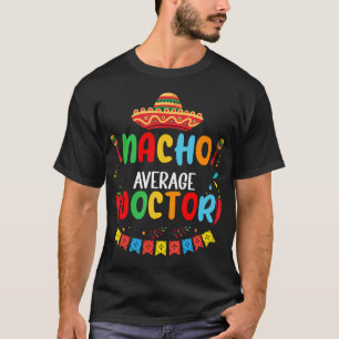 T-shirt Nacho Moyenne Docteur Drôle Docteur Cinco De Mayo
