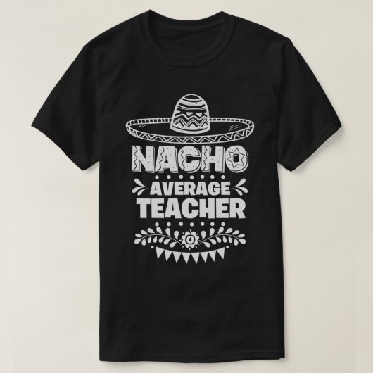 T-shirt Nacho Moyenne Enseignant Fun Cadeau Cinco De Mayo (Design devant)