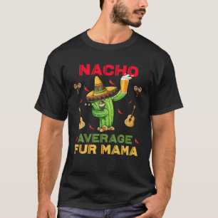 T-shirt Nacho Moyenne Fourre Mama Drôle Cinco De Mayo Mexi