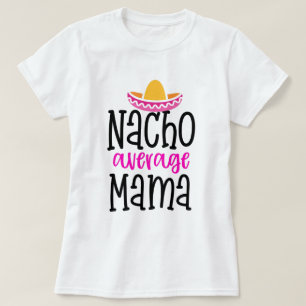 T-shirt Nacho Moyenne Mama Drôle Maman Dit Chemise