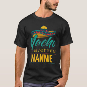 T-shirt Nacho Moyenne Nannie Cadeau Funny Cinco De Mayo So